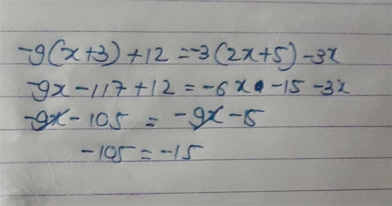 Which statement is true about this equation? -9(x + 3) + 12 = -3(2x + 5) − 3x-example-1