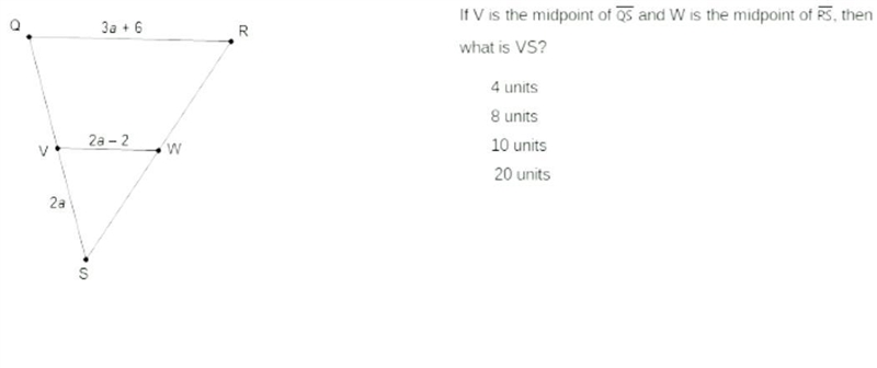 3a If V is the midpoint of OS and W is the midpoint of, then What is VS? 4 units 8 units-example-1