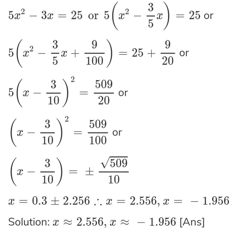 Explain how to solve 5 x 2 − 3 x = 25 by completing the square. What are the solutions-example-1