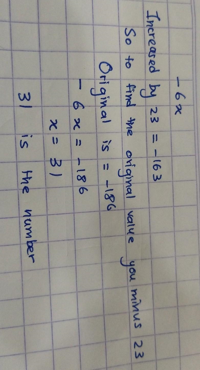 The product of - 6 and a number x, increased by 23 is – 163. What is the number?​-example-1