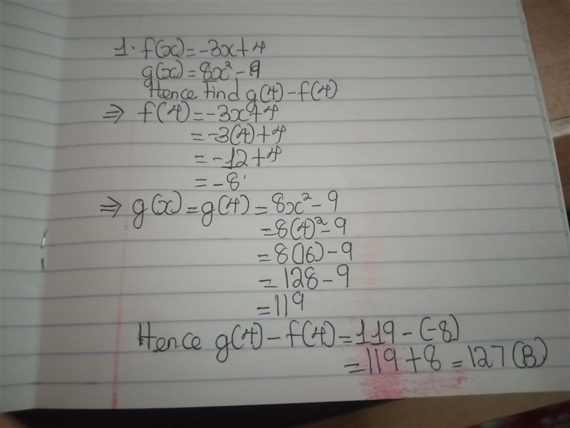 18)Let f(x) = -3x + 4 and g(x) = 8x2 - 9. Find g(4) - f(4) . A)140 B)127 C)131 D)136​-example-1