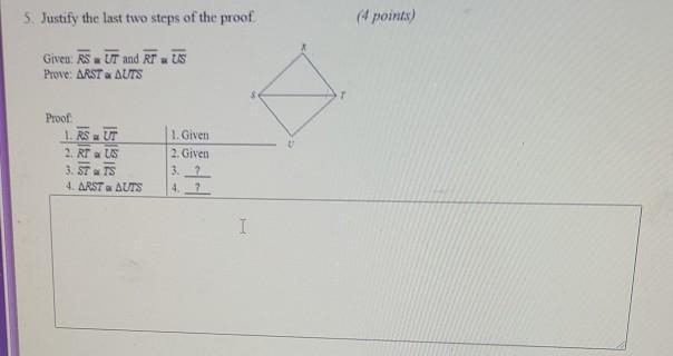 5. Justify the last two steps of the proof. (4 points) Given: RS UT and RT US Prove-example-1