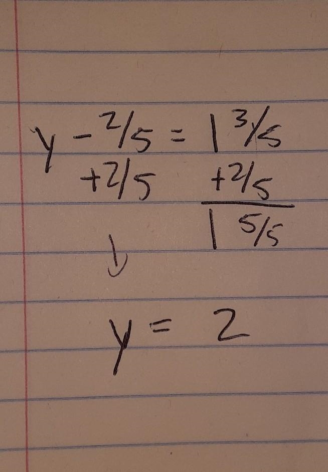 Y - 2/5 = 1 3/5 (plz show work)-example-1