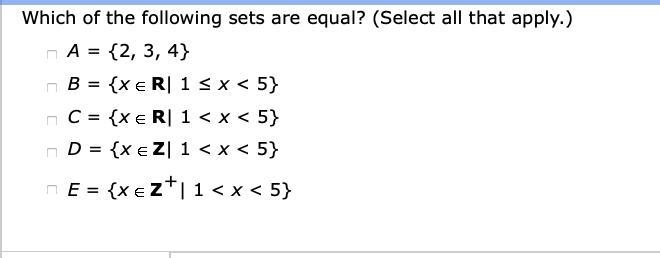 Which of the following sets are equal? A = {2, 3, 4} n B = {XER 1 4 x < 5} n C-example-1