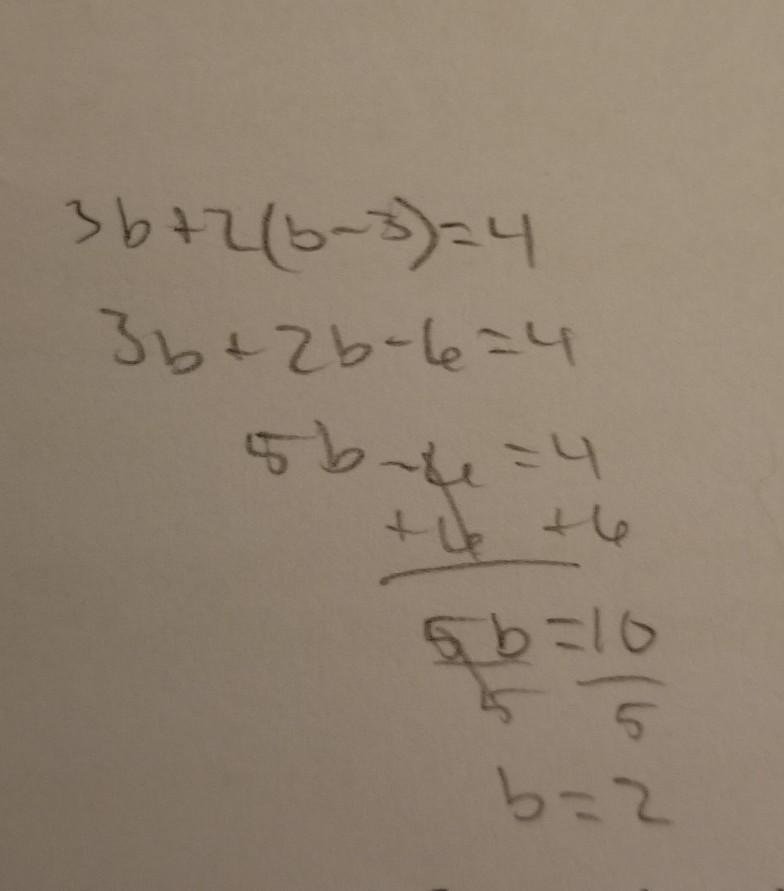 Solve for b. Show your work: 3b+2(b-3)=4 HELP-example-1