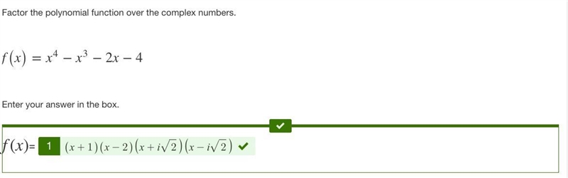 Factor the polynomial function over the complex numbers. f(x)=x4−x3−2x−4 Enter your-example-1