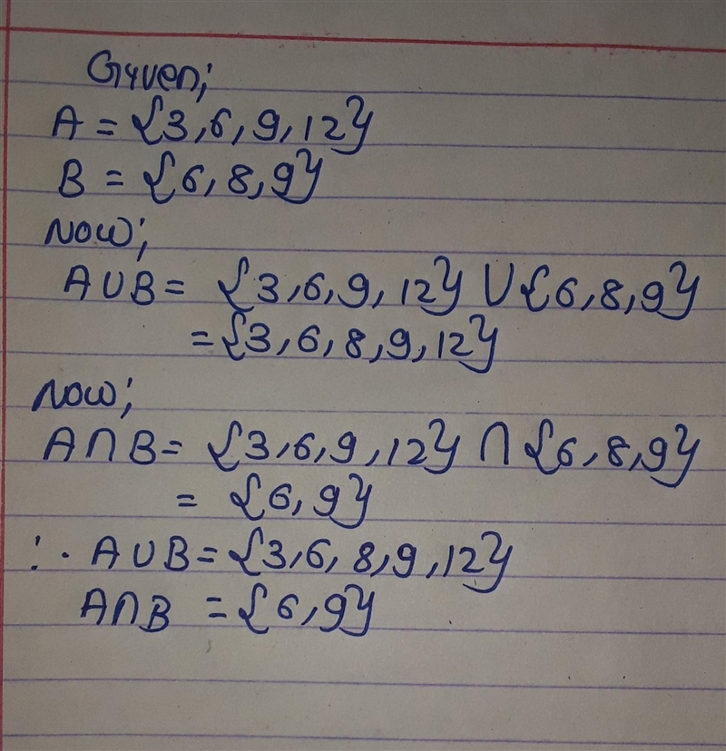 Find the union and interesection of each of the following A={3,6,9,12}, B ={6,8,9}-example-1