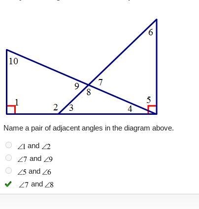 Name a pair of adjacent angles in the diagram above. A. 1 and 2 B. 7 and 9 C. 5 and-example-1