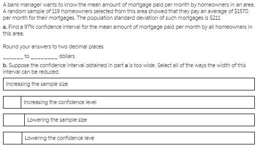 A bank manager wants to know the mean amount of mortgage paid per month by homeowners-example-1