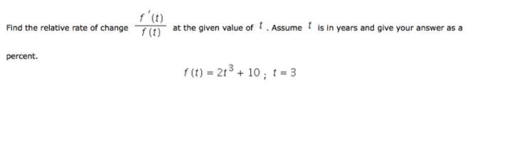 Find the relative rate of change at the given value of . Assume is in years and give-example-1