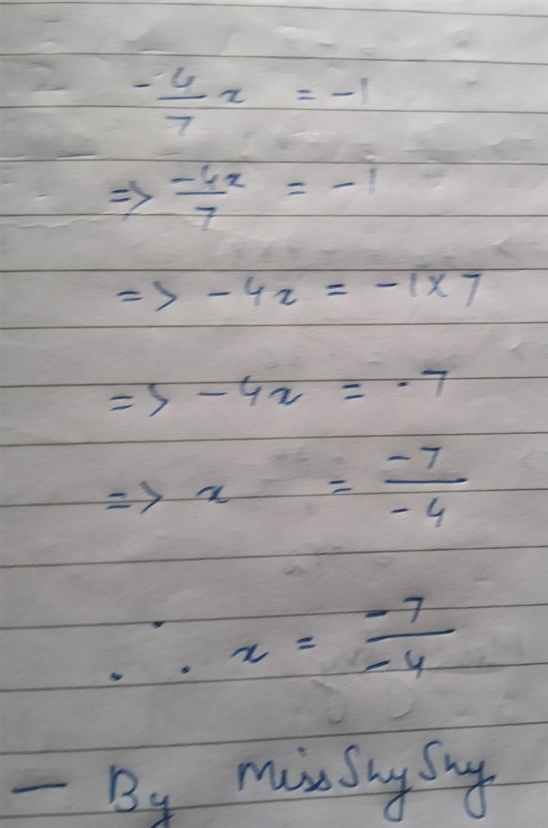 Please help me solve for x (show work) -4/7x = -1-example-1