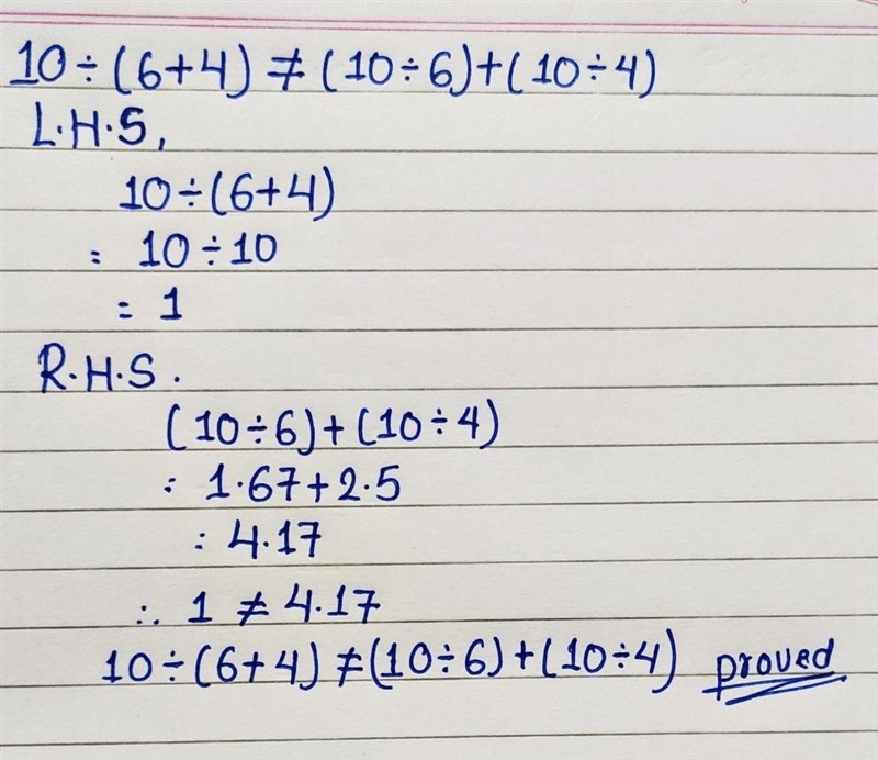 Verify 10÷(6+4)≠(10÷6)+(10÷4)​-example-1