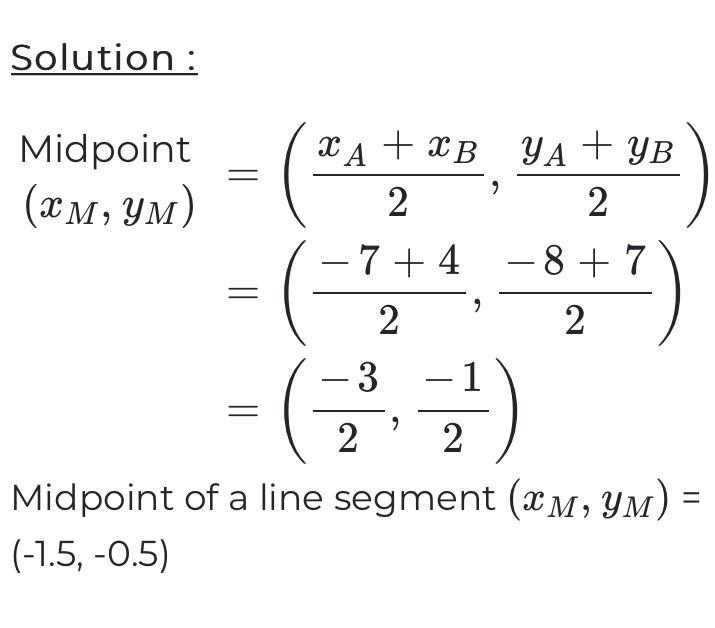 Find the midpoint of the segment with endpoints:(-7,-8) and (4,7). (-5.5,-7.5) (-3,-1) (-5.5,-1.5) (-1.5,-0.5)-example-1