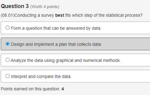 15 POINTS) Conducting a survey best fits which step of the statistical process? Group-example-1