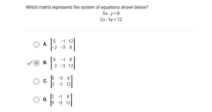 Which matrix represents the system of equations shown below? 5x - y = 8 2x-3y=12-example-1