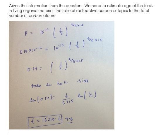 Carbon Dating In Exercise,you are given the ratio of carbon atoms in a fossil.Use-example-1