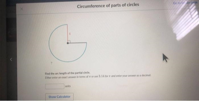 7 ? Find the arc length of the partial circle. Either enter an exact answer in terms-example-1