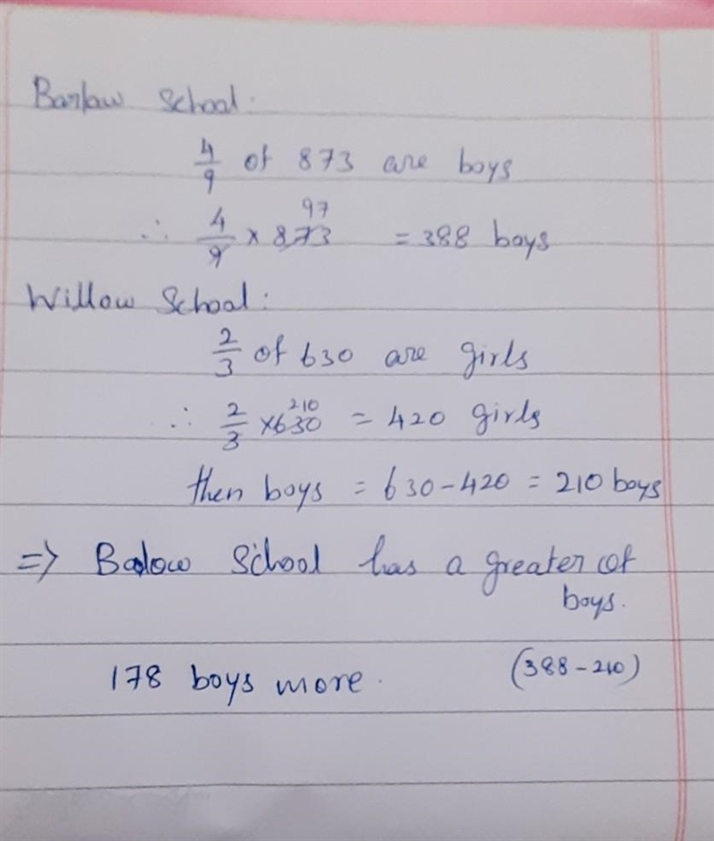 At Barlow school, 4/9 of the 873 students are boys. At Willow school, 2/3 of the 630 students-example-1