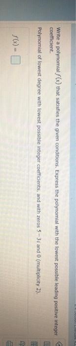Write a polynomial fx that satisfies the given conditions. Express the polynomial-example-1