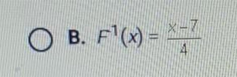 If F (x) equals 4x + 7 which of the following is the inverse of F(x)​-example-1