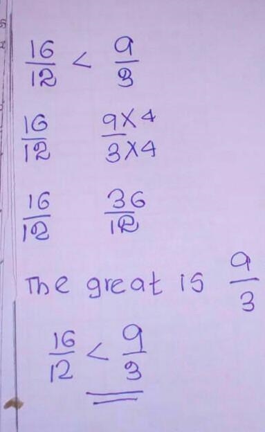 Which is greater 16/12 or 9/3-example-1