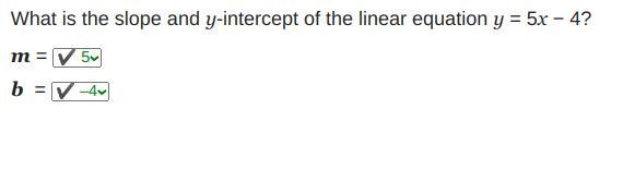 What is the slope and y-intercept of the linear equation y = 5x − 4? m = b =-example-1