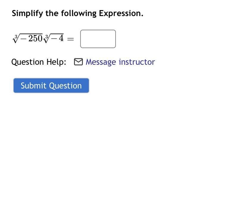 Simplify the following Expression. 3 √ − 250 3 √-4 =-example-1