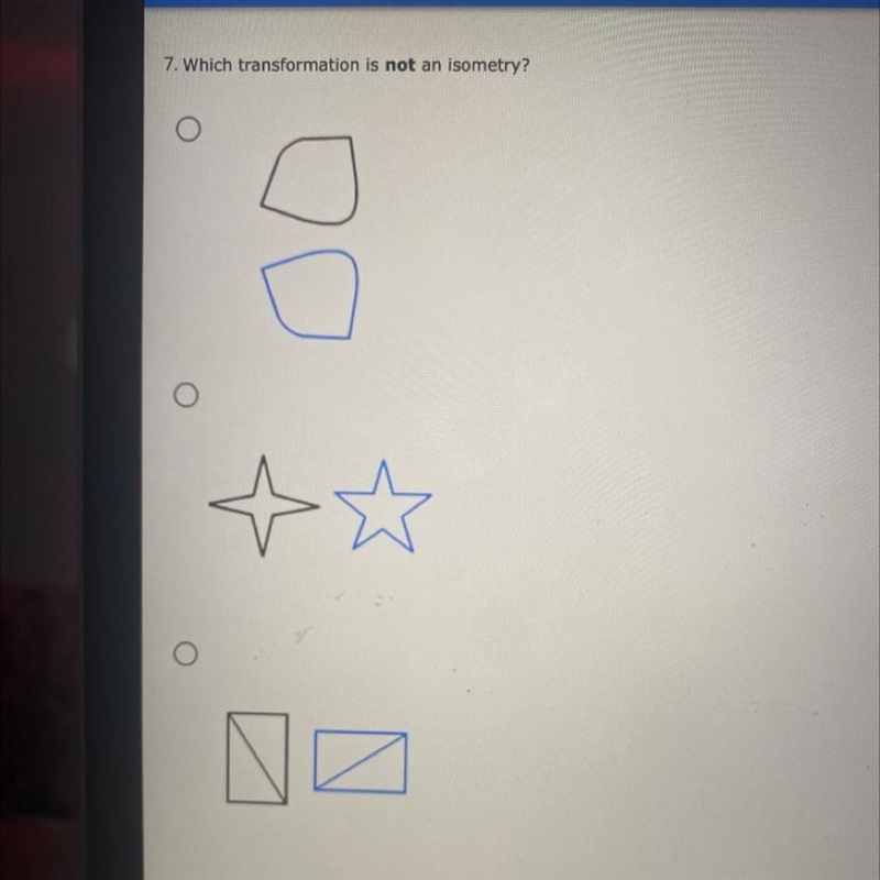 7. Which transformation is not an isometry?-example-1