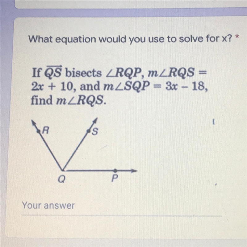 If QS bisects ZRQP, mZRQS = 2x + 10, and mZSQP = 3x - 18, find mZRQS.-example-1