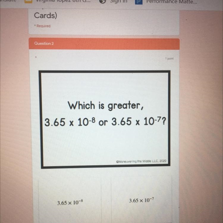 Which is greater, 3.65 x 10-8 or 3.65 x 10-7 A,3.65 x 10-8 B.65 x 10-7-example-1