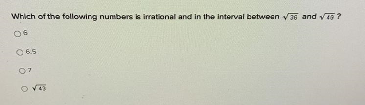 PLEASE HELP!!!! Which of the following numbers is irrational and in the interval between-example-1