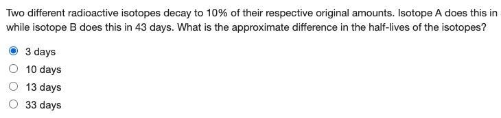 Two different radioactive isotopes decay to 10% of their respective original amounts-example-1