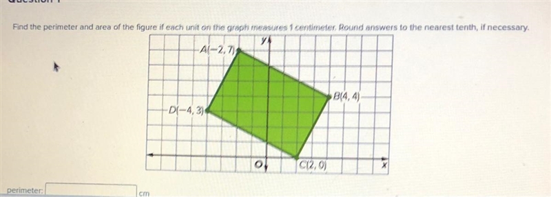 Find the perimeter and area of the figure if each unit on the graph measures 1 centimeter-example-1