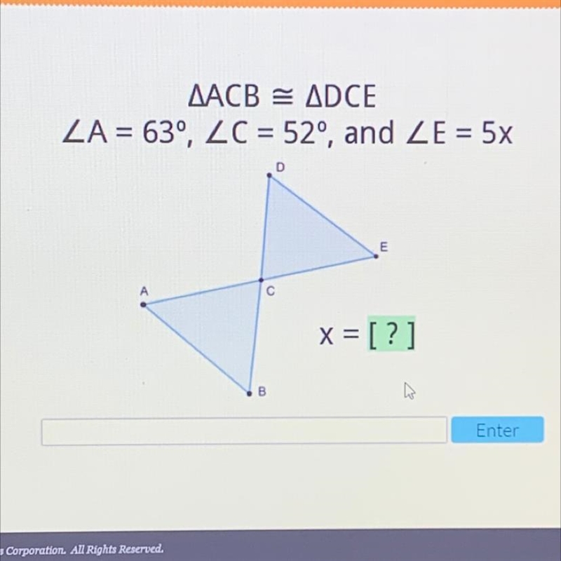 ACB = DCE A=63 C=52 E=5x what is X = ?-example-1