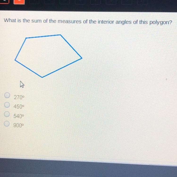 What is the sum of the measures of the interior angles of this polygon? 1. 270 2. 450 3. 540 4. 900-example-1