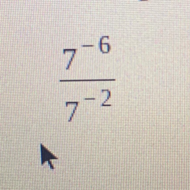 What is 7^-6/7^-2? Please help??!-example-1