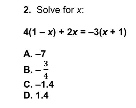 Solve for x: 4(1-x) + 2x = -3(x+1) A. -7 B.-3/4 C.-1.4 D.1.4 Pls help-example-1