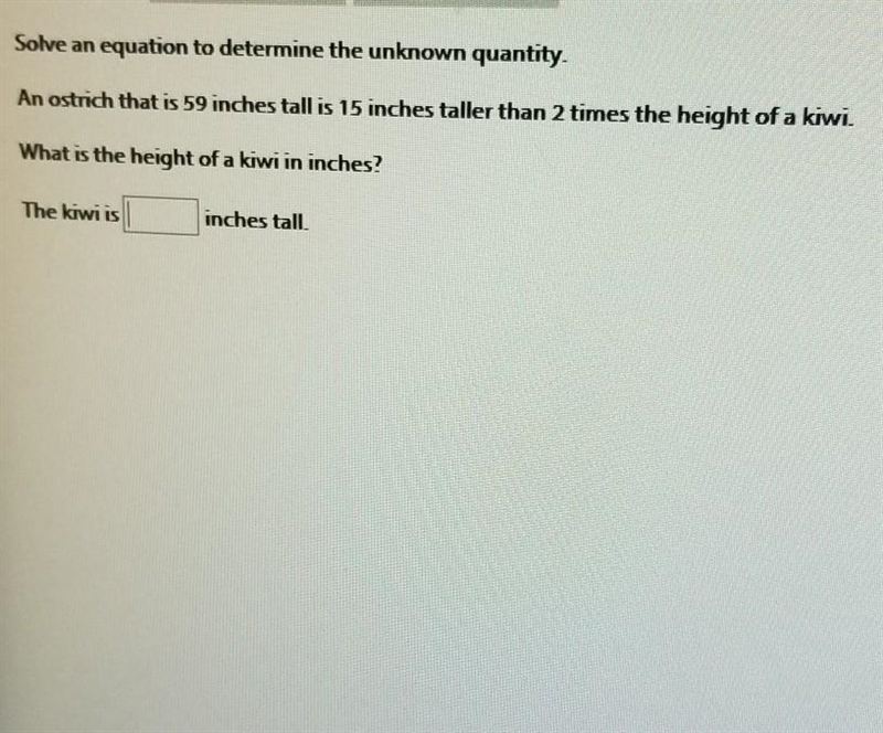 Solve an equation to determine the unknown quantity. An ostrich that is 59 inches-example-1