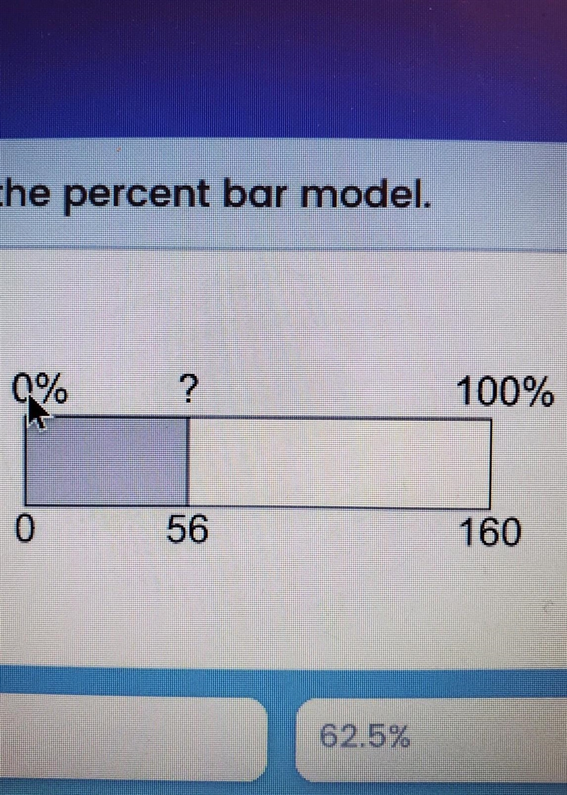 What percent of 160 is 56? Use the percent bar model. 35% 40% 62.5% 56% ​-example-1