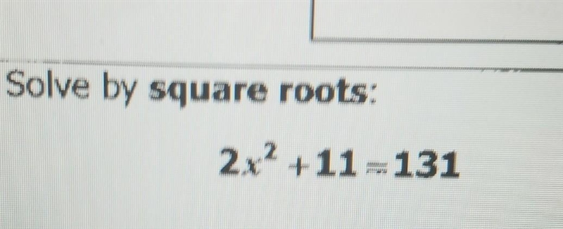 Slove by square roots :2x^2+11=131 ​-example-1