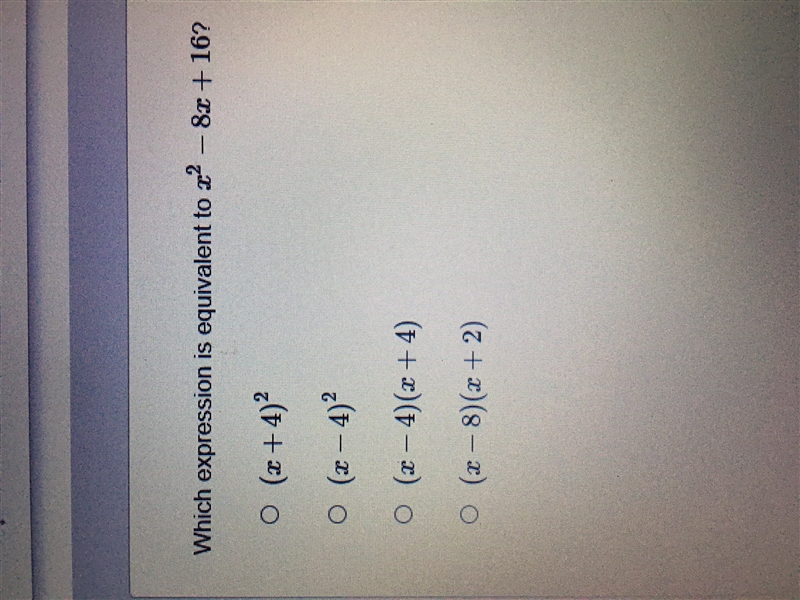 Which expression is equivalent to x2 - 8x + 16? A. (x+4)2 B. (x-4)2 C. (x-4)(x+4) D-example-1