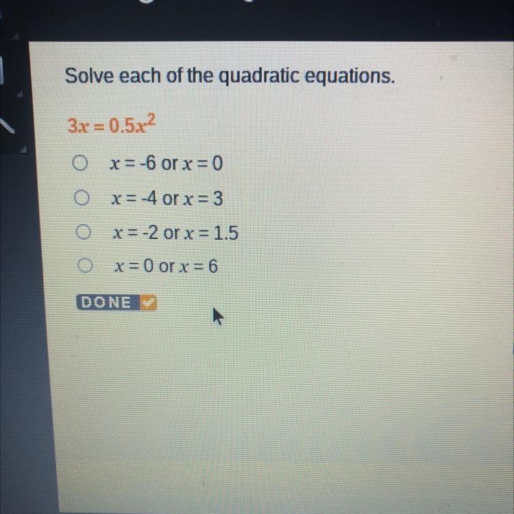 3x = 0.5.x2 o o O x= -6 or x = 0 O x= -4 or x = 3 o x = -2 or x = 1.5 x = 0 or x = 6-example-1