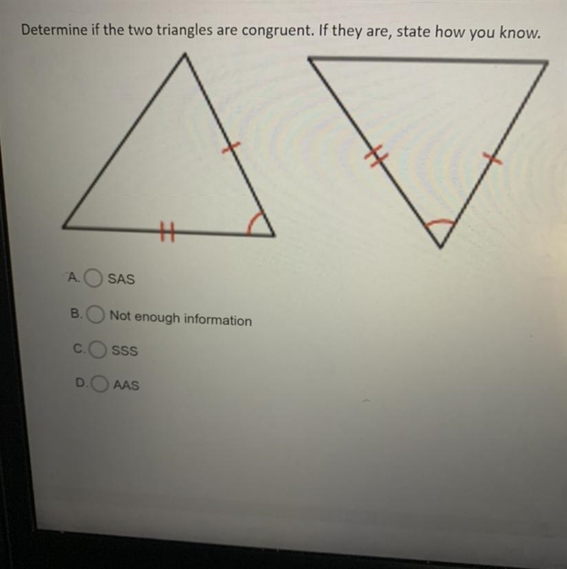 Determine if the two triangles are congruent. If they are, state how you know. A. SAS-example-1