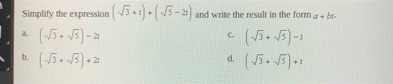 Simplify the expression ( √3+i) + (√5-2i) and write the result in a+bi.-example-1