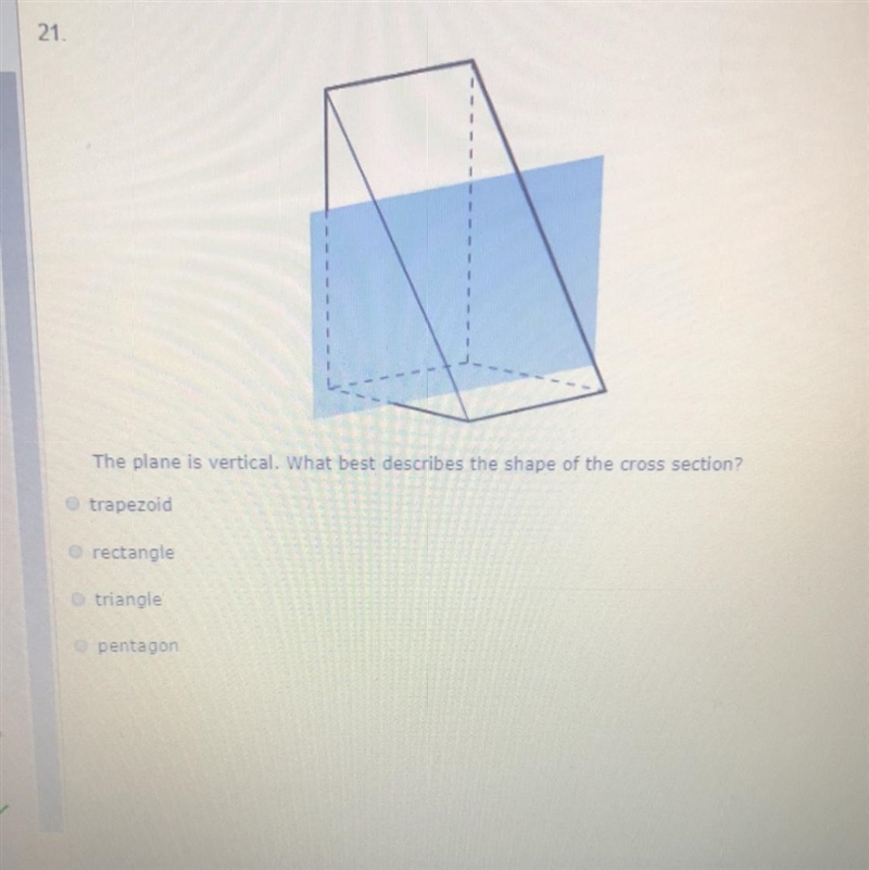 The plane is vertical. What best describes the shape of the cross section? trapezoid-example-1