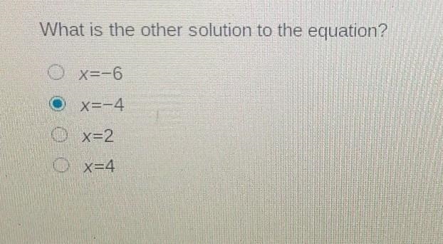 What is the other solution to the equation? A: x=-6 B: x=-4 C: x=2 D: x=4​-example-1