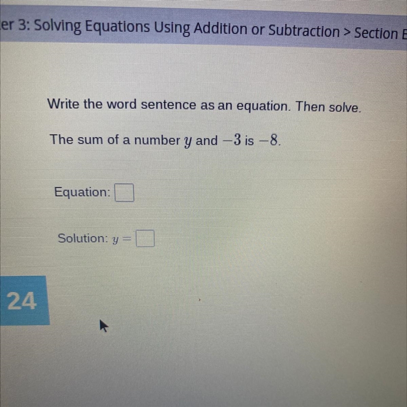 Write the word sentence as an equation. Then solve. The sum of a number y and -3 is-example-1