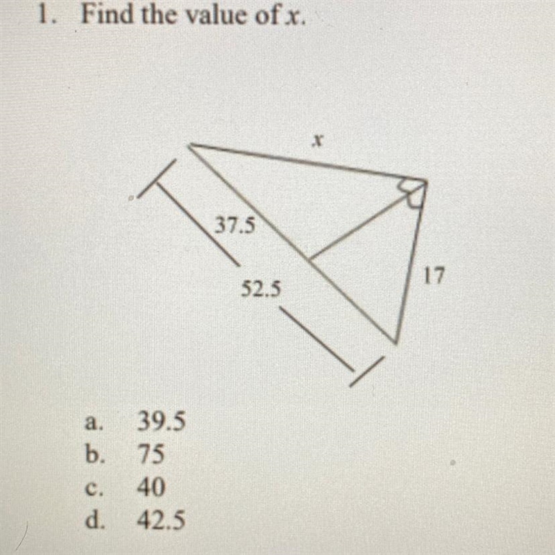 1. Find the value of x 37.5 17 52.5 a. 39.5 b. 75 c. 40 d. 42.5-example-1