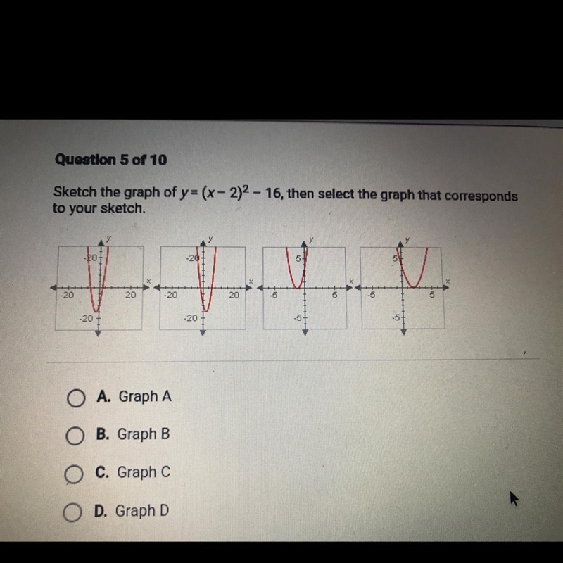 Sketch the graph of y = (x - 2)2 - 16, then select the graph that corresponds to your-example-1