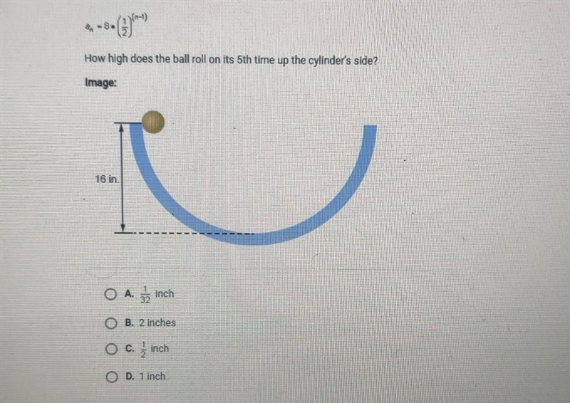A ball is released at a height of 16 inches to roll inside a half-cylinder. It rolls-example-1